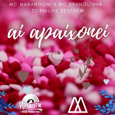 Ai Apaixonei (Remix) By MC Marangoni, Mc Branquinha, DJ Philipe Sestrem's cover