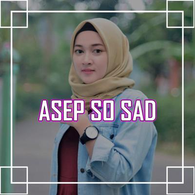 Asep so Sad By DJ Full Beat, Ikky Pahlevi's cover