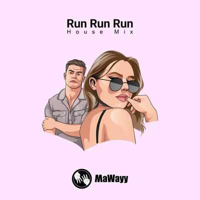 Run Run Run (House Mix) By MaWayy's cover