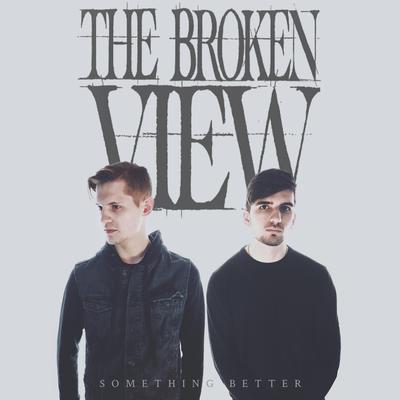 Something Better By The Broken View's cover