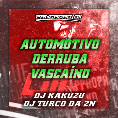 AUTOMOTIVO DERRUBA VASCAÍNO By DJ Kakuzu, DJ TURCO DA ZN, Pancadão 011's cover