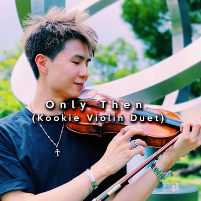 Only Then (Kookie Violin Duet) By OMJamie's cover