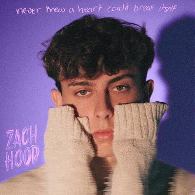 never knew a heart could break itself By Zach Hood's cover