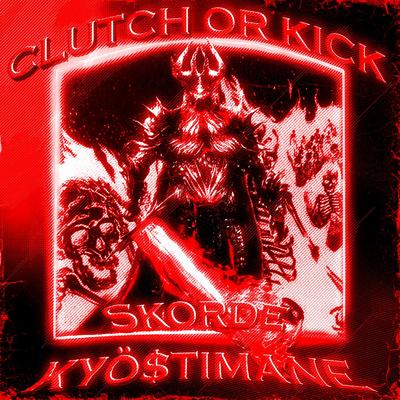CLUTCH OR KICK By Skorde, KYÖ$TIMANE, YUNG RXIMO's cover