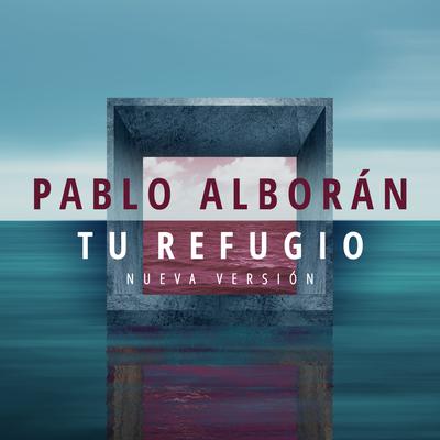 Tu refugio (Nueva versión) By Pablo Alborán's cover
