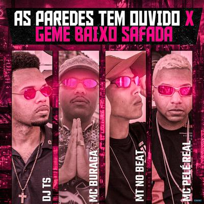 As Paredes Tem Ouvido X Geme Baixo Safada (feat. Mc Pelé Real) (feat. Mc Pelé Real) By MC Buraga, DJ TS, MT no Beat, Mc Pelé Real's cover