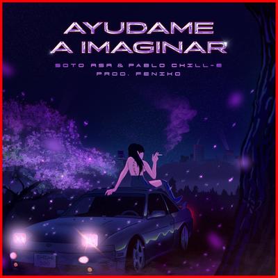 Ayúdame a Imaginar By Soto Asa, Pablo Chill-E's cover