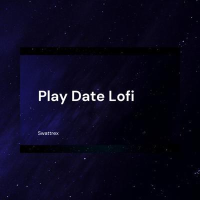 Play Date (Lofi) By Swattrex's cover