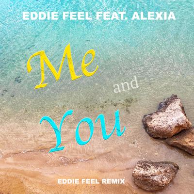 Me and You (Eddie Feel Remix (Extended Mix)) By Eddie Feel, Alexia's cover