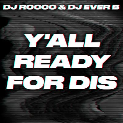 Y`all Ready For Dis? By DJ Rocco & DJ Ever B's cover