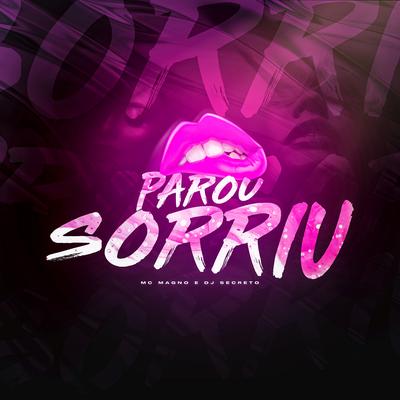 Parou, Sorriu By MC Magno, Dj Secreto's cover