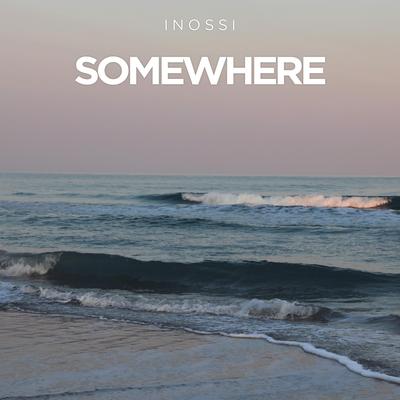 Somewhere By INOSSI's cover