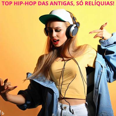 TOP HIP-HOP DAS ANTIGAS, SÓ RELÍQUIAS!'s cover