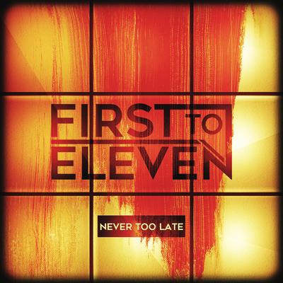 Never Too Late By First to Eleven's cover