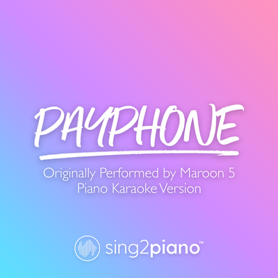 Payphone (v2) [Originally Performed by Maroon 5] (Piano Karaoke Version) By Sing2Piano's cover