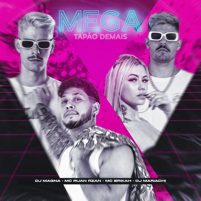 Mega Tapão Demais By DJ Mariachi, MC RUAN RZAN, Mc Erikah, DJ Magna's cover