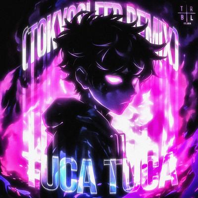 Tuca Tuca (TOKYOSLEEP Remix) By Fyex, Nulteex, TOKYOSLEEP, Mc Roba Cena's cover
