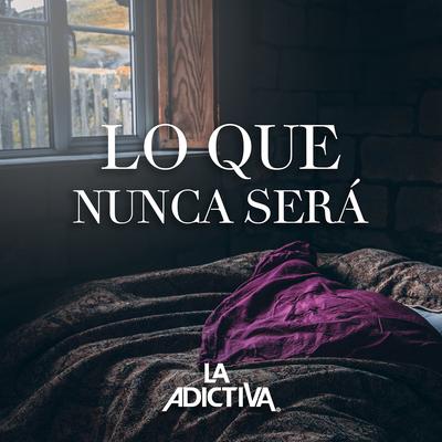 Lo Que Nunca Será By La Adictiva's cover