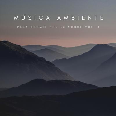 Música Ambiente Para Dormir Por La Noche Vol. 1's cover