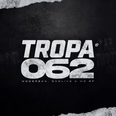 Tropa 062 By Mc Rf, noobreak, DJ DANLIVE's cover