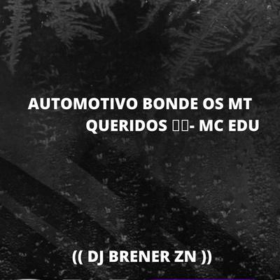 AUTOMOTIVO BONDE OS MT QUERIDOS By DJ BRENER ZN, MANDELÃO FUTURISTA OFC, strong mend's cover