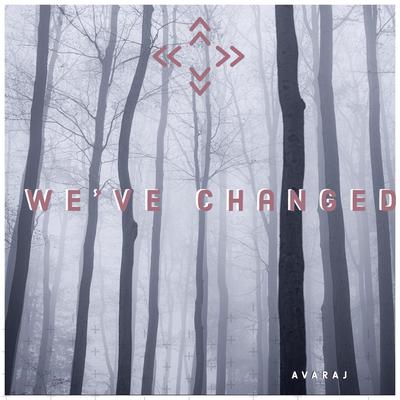 We've Changed By Avaraj's cover