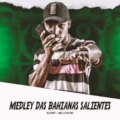 Medley das Bahianas Salientes By mc lv da zo, DJ HARY ATURA PAPAI's cover