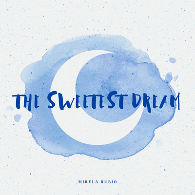 The Sweetest Dream By Mirela Rubio's cover