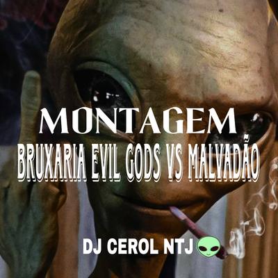 Bruxaria Evil Gods Vs Malvadão By DJ Cerol NTJ's cover