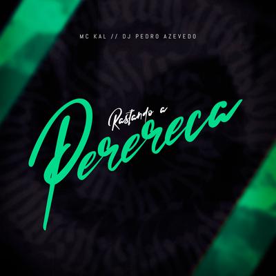 Rastando a Perereca By MC Kal, Dj Pedro Azevedo's cover