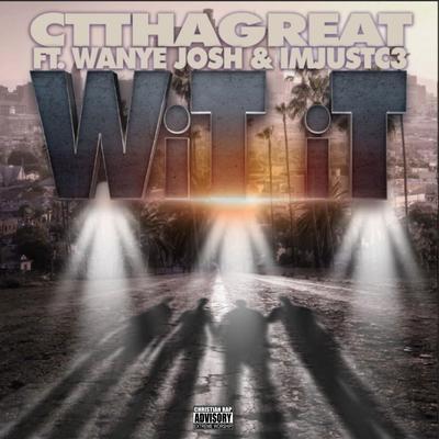 WiT iT By Ct Tha Great, Wanye Josh, Imjustc3's cover