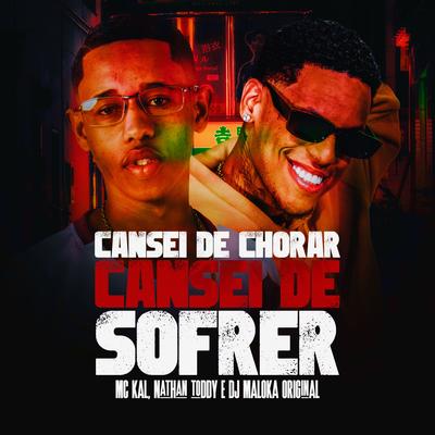 Cansei De Chorar, Cansei De Sofrer By MC Kal, Nathan Toddy, DJ Maloka Original's cover