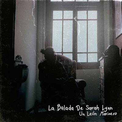 La Balada de Sarah Lynn By Un León Marinero's cover