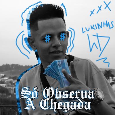 Só Observa a Chegada By Mc Lukinhas Ld's cover