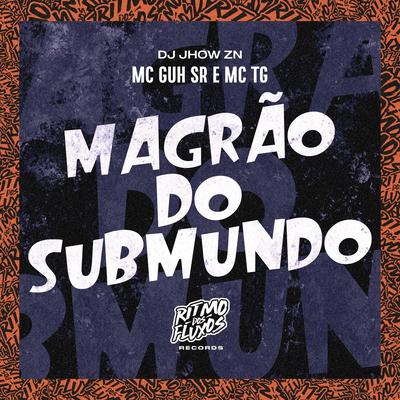 Magrão Do Submundo By MC Guh SR, Mc tg, DJ JHOW ZN's cover