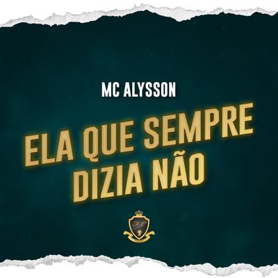 Ela Que Sempre Dizia Não By Mc Alysson, Funk FC's cover