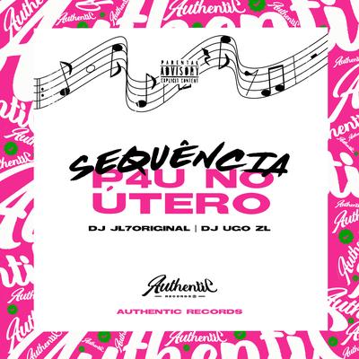 Sequência P4U No Útero By Dj Ugo ZL, DJ JL7 Original's cover