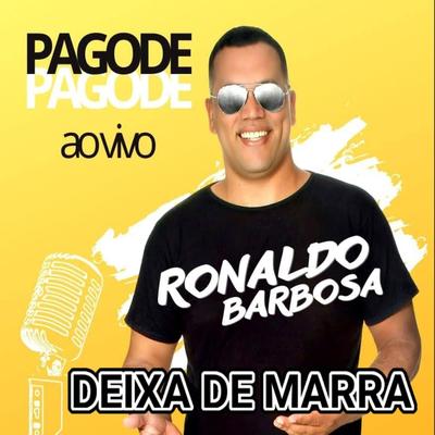 Deixa de Marra (Ao Vivo) By Ronaldo Barbosa's cover