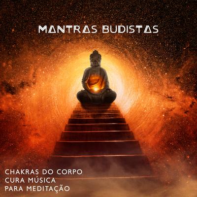Chakras do Corpo Cura Música para Meditação: Mantras Budistas, Música Tranquila de Relaxamento (Taças Tibetanas, Flauta e Zen)'s cover