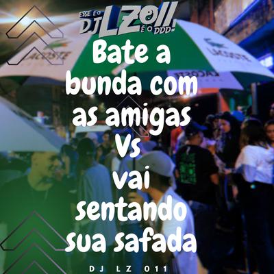 Bate a Bunda Com as Amigas Vs Vai Sentando Sua Safada By DJ LZ 011's cover