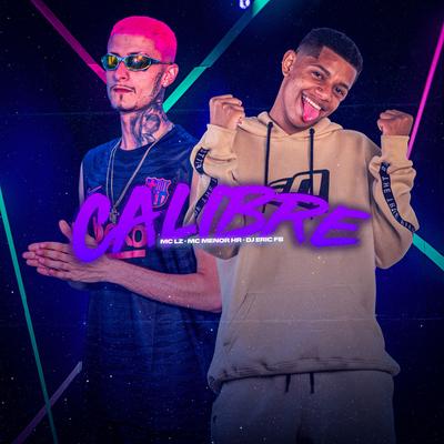 Calibre By MC MENOR HR, Mc Lz, Dj Eric Fb's cover