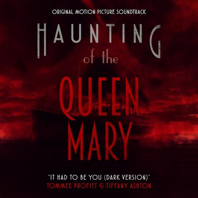 It Had To Be You (Dark Version) [From "Haunting Of The Queen Mary"]'s cover