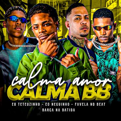 Calma Amor Calma Bb By EO Teteuzinho, Barca Na Batida, eo neguinho, Favela no Beat's cover