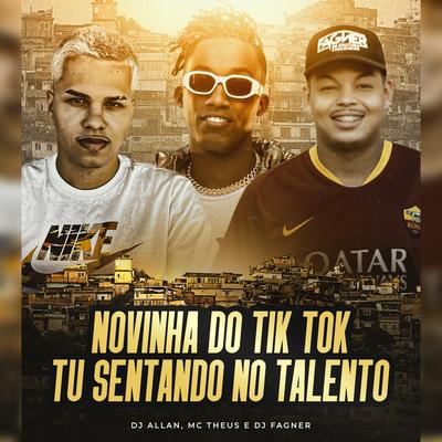 Novinha do Tik tok Tu Sentando no Talento By Dj Allan Fialho, Dj Fagner o Brabo, Theus Costa's cover