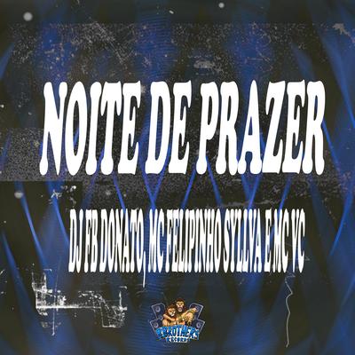 Noite de Prazer By MC VC, Mc Felipinho Syllva, DJ FB DONATO's cover