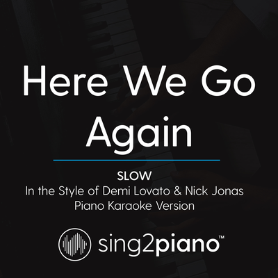 Here We Go Again (Slow) [In the Style of Demi Lovato & Nick Jonas] (Piano Karaoke Version) By Sing2Piano's cover