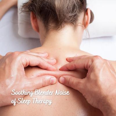 Soothing Blender Noise of Sleep Therapy's cover