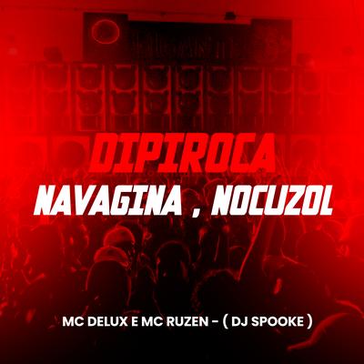 Dipiroca, Navagina, Nocuzol By Mc Delux, DJ SPOOKE, Mc Ruzen's cover