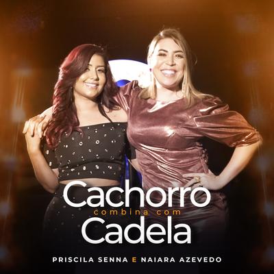 Cachorro Combina Com Cadela By Priscila Senna, Naiara Azevedo's cover