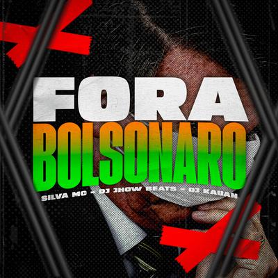 Fora Bolsonaro By Silva Mc, DJ JHOW BEATS, Dj Kauan's cover